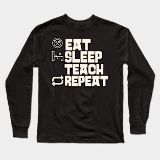 Eat Sleep Teach Repeat Long Sleeve T-Shirt